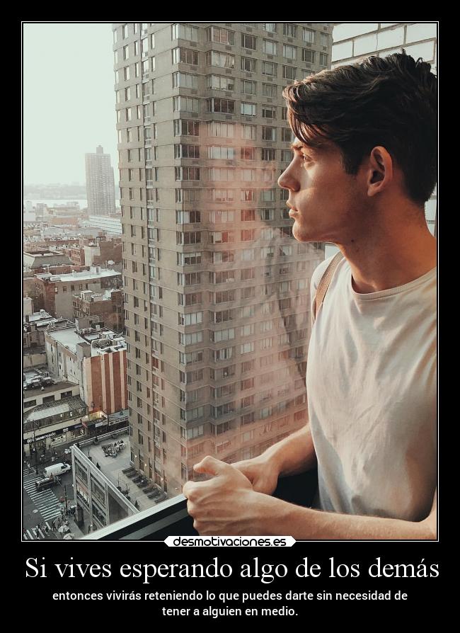Si vives esperando algo de los demás -
