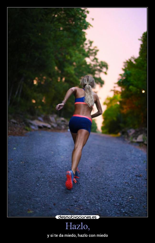 Hazlo, - y si te da miedo, hazlo con miedo
