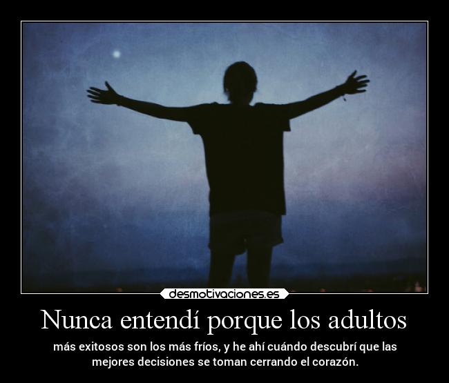 Nunca entendí porque los adultos -