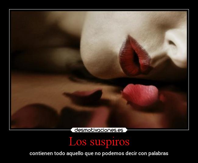 Los suspiros - contienen todo aquello que no podemos decir con palabras