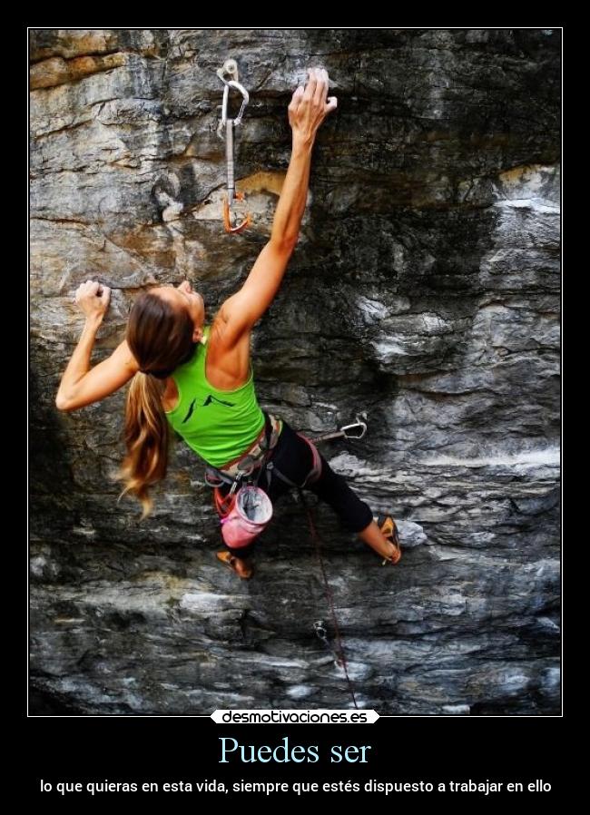 Puedes ser - lo que quieras en esta vida, siempre que estés dispuesto a trabajar en ello