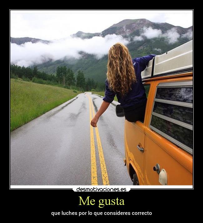 Me gusta - que luches por lo que consideres correcto