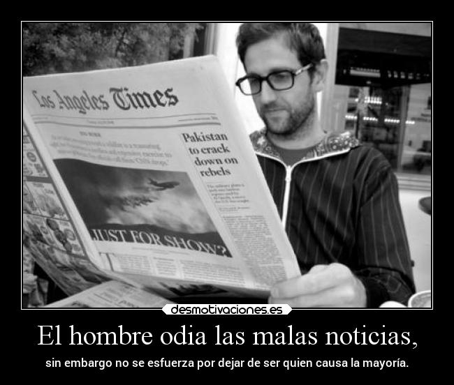 El hombre odia las malas noticias, - 