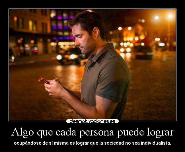 carteles vida sociedad individualismo simisma ocuparse mipropiouniverso desmotivaciones