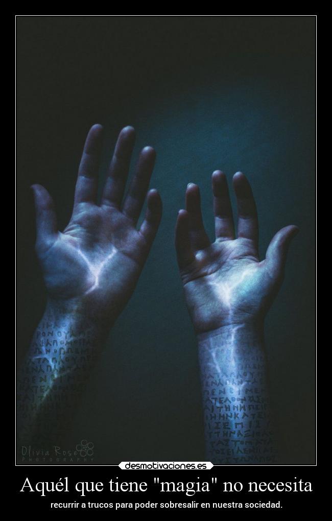 Aquél que tiene magia no necesita -