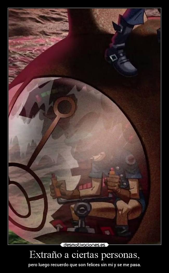 Extraño a ciertas personas, -