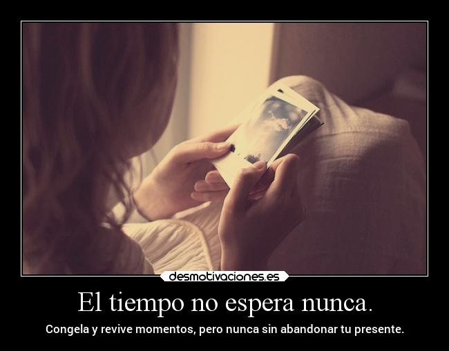 carteles vida tiempo todotermina vive guiateporloquesientes desmotivaciones