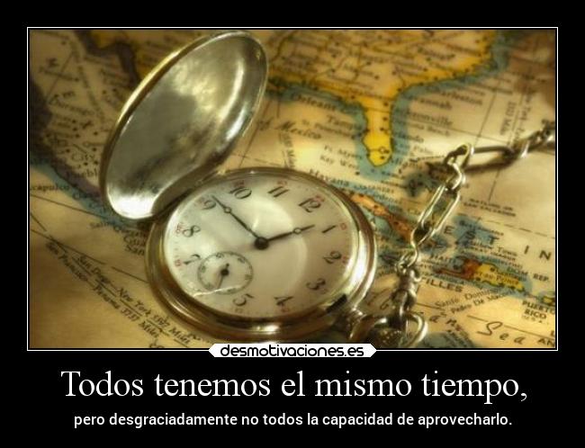 Todos tenemos el mismo tiempo, -