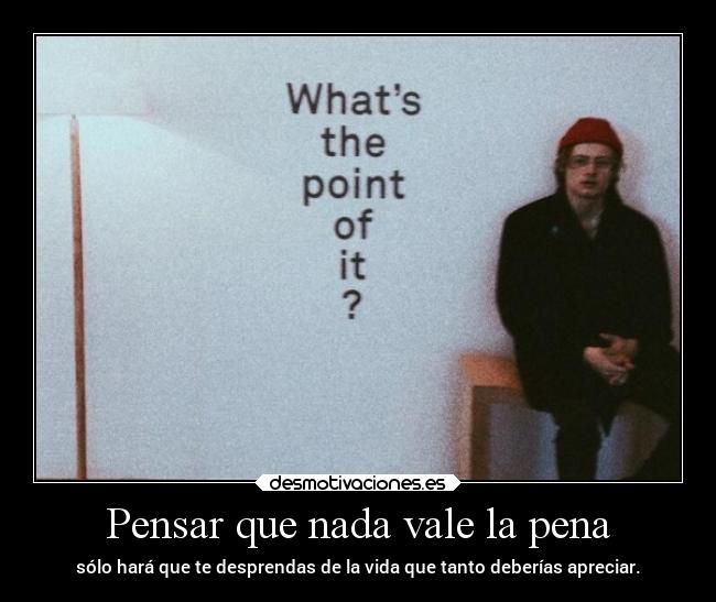 Pensar que nada vale la pena -
