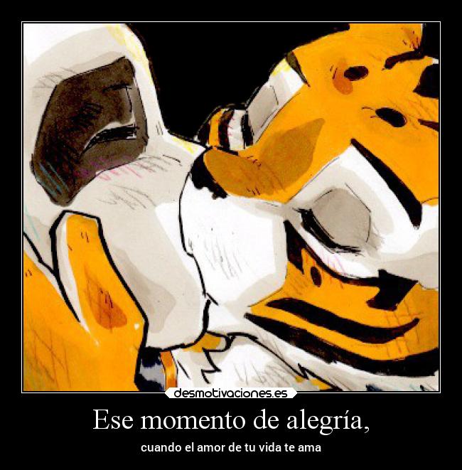 Ese momento de alegría, - cuando el amor de tu vida te ama