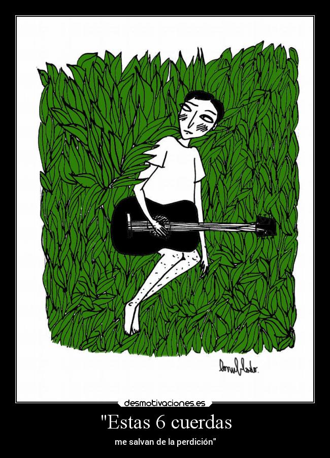 Estas 6 cuerdas - me salvan de la perdición