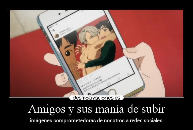 Amigos y sus manía de subir - 