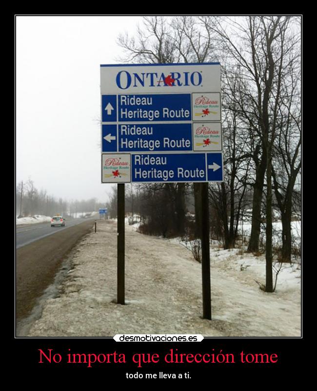 No importa que dirección tome - todo me lleva a ti.