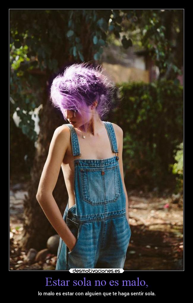 Estar sola no es malo, -