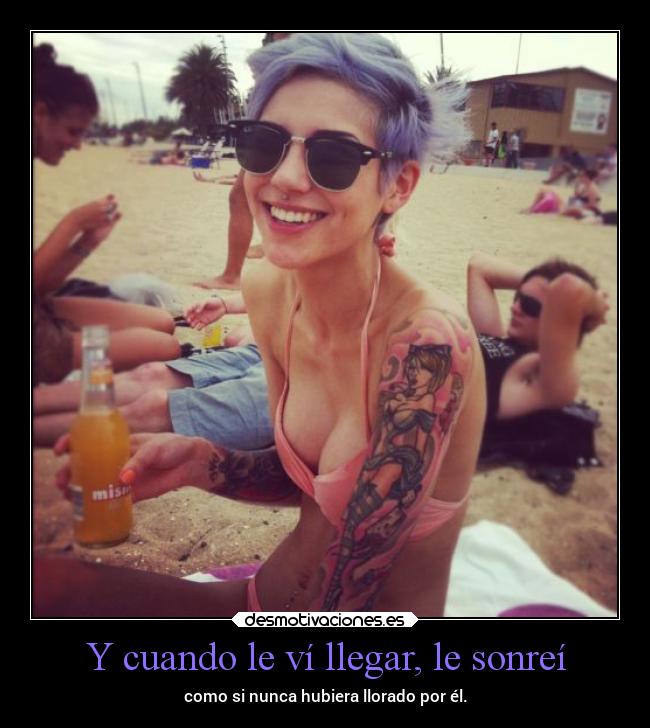 Y cuando le ví llegar, le sonreí -