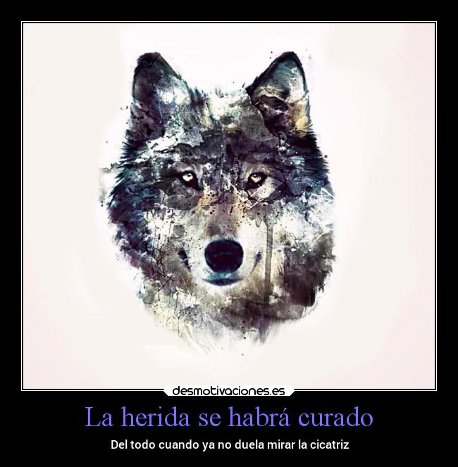 La herida se habrá curado - Del todo cuando ya no duela mirar la cicatriz