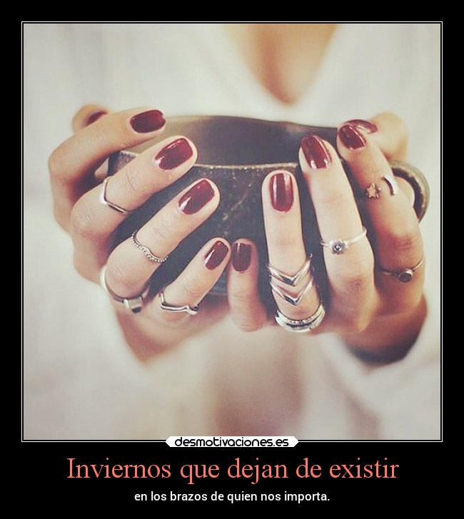 Inviernos que dejan de existir - en los brazos de quien nos importa.