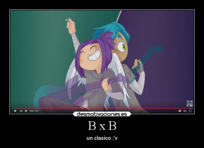 B x B - un clasico :v