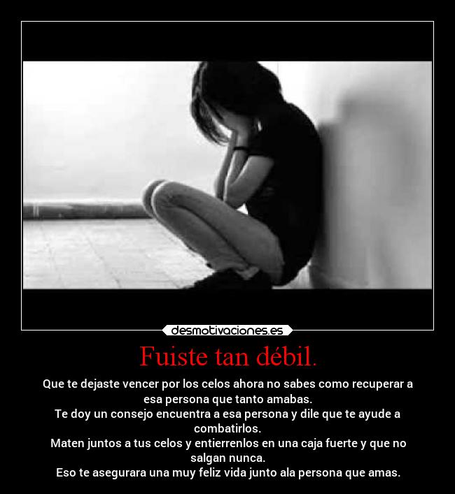 Fuiste tan débil. -