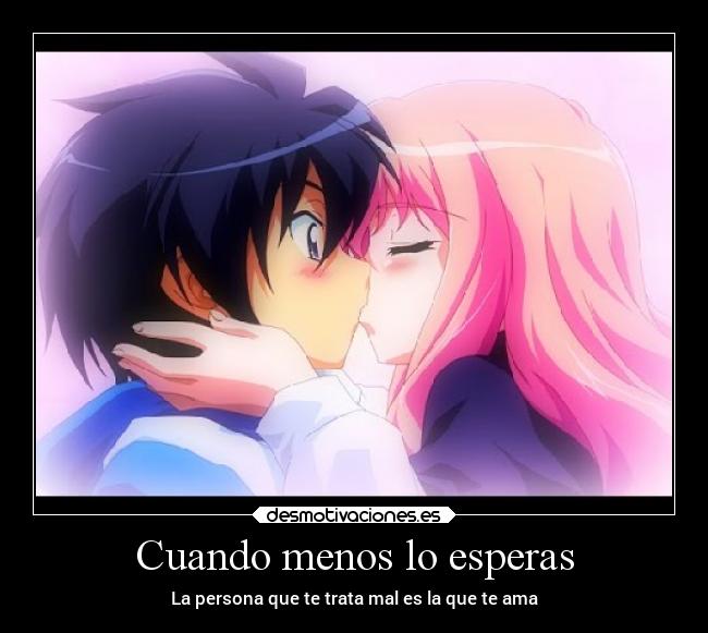 Cuando menos lo esperas - La persona que te trata mal es la que te ama