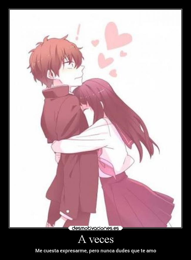 A veces - Me cuesta expresarme, pero nunca dudes que te amo