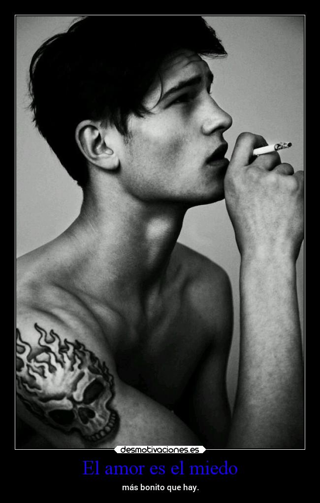 El amor es el miedo - más bonito que hay.