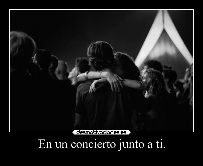 En un concierto junto a ti. -