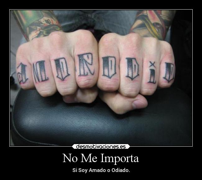 No Me Importa - Si Soy Amado o Odiado.