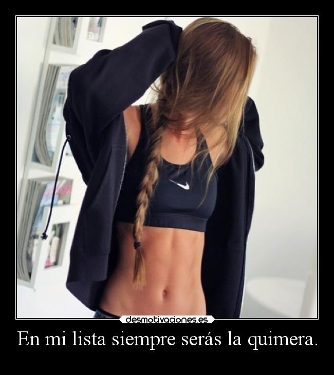 En mi lista siempre serás la quimera. - 