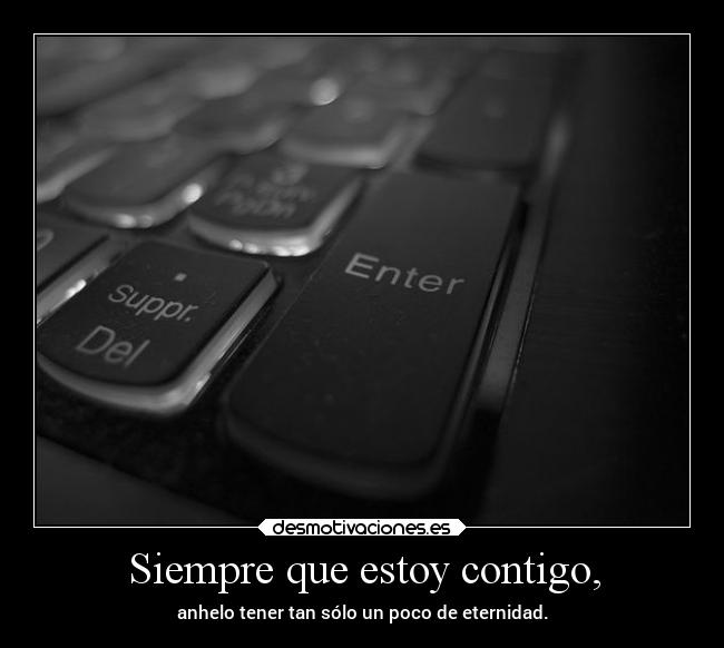 Siempre que estoy contigo, -