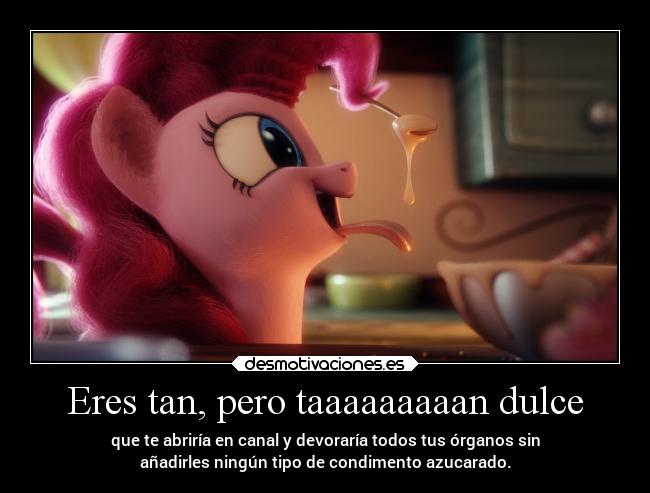 Eres tan, pero taaaaaaaaan dulce -