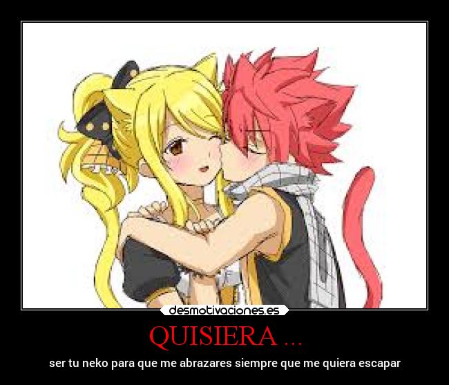 QUISIERA ... - ser tu neko para que me abrazares siempre que me quiera escapar