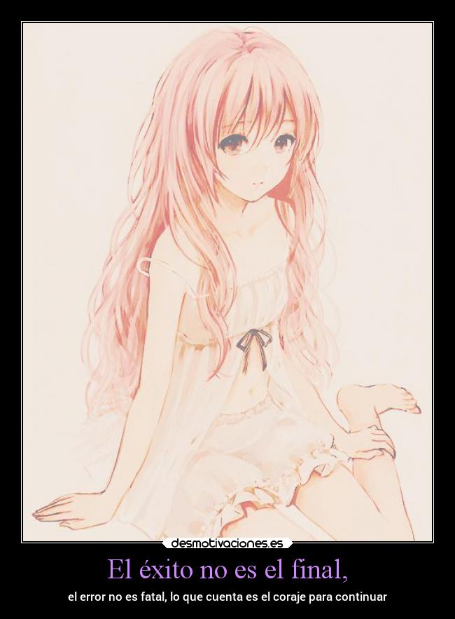 El éxito no es el final, - el error no es fatal, lo que cuenta es el coraje para continuar