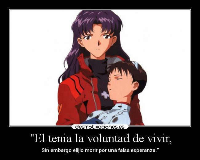 El tenia la voluntad de vivir, - Sin embargo elijio morir por una falsa esperanza.”