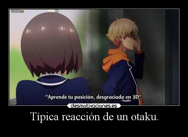Típica reacción de un otaku. -