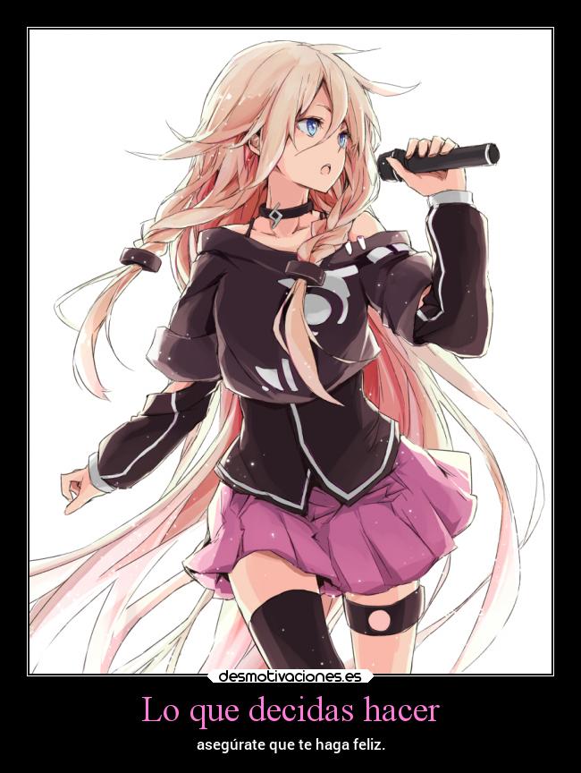 Lo que decidas hacer - asegúrate que te haga feliz.