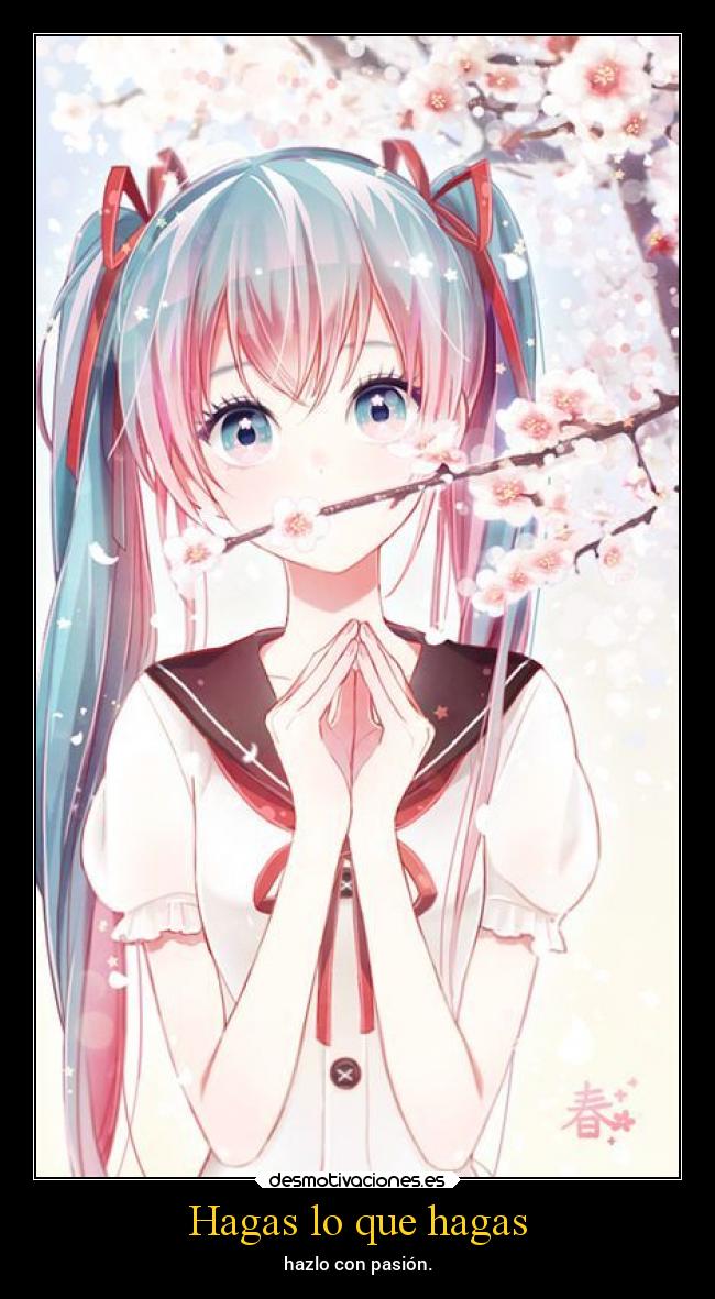 Hagas lo que hagas - hazlo con pasión.