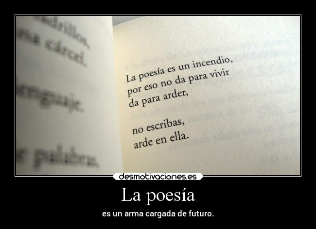 La poesía - es un arma cargada de futuro.