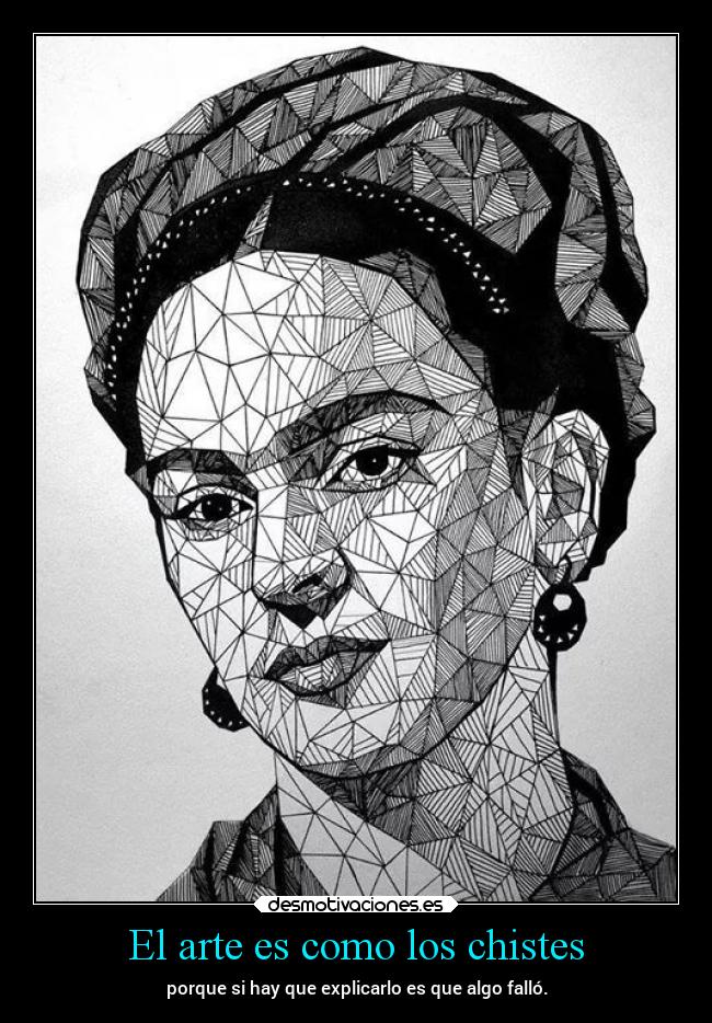 El arte es como los chistes - porque si hay que explicarlo es que algo falló.
