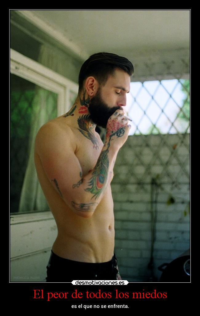 El peor de todos los miedos - es el que no se enfrenta.