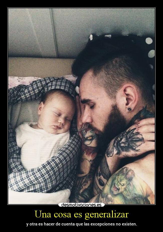 Una cosa es generalizar - y otra es hacer de cuenta que las excepciones no existen.