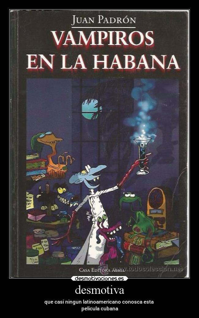 desmotiva - que casi ningun latinoamericano conosca esta 
pelicula cubana