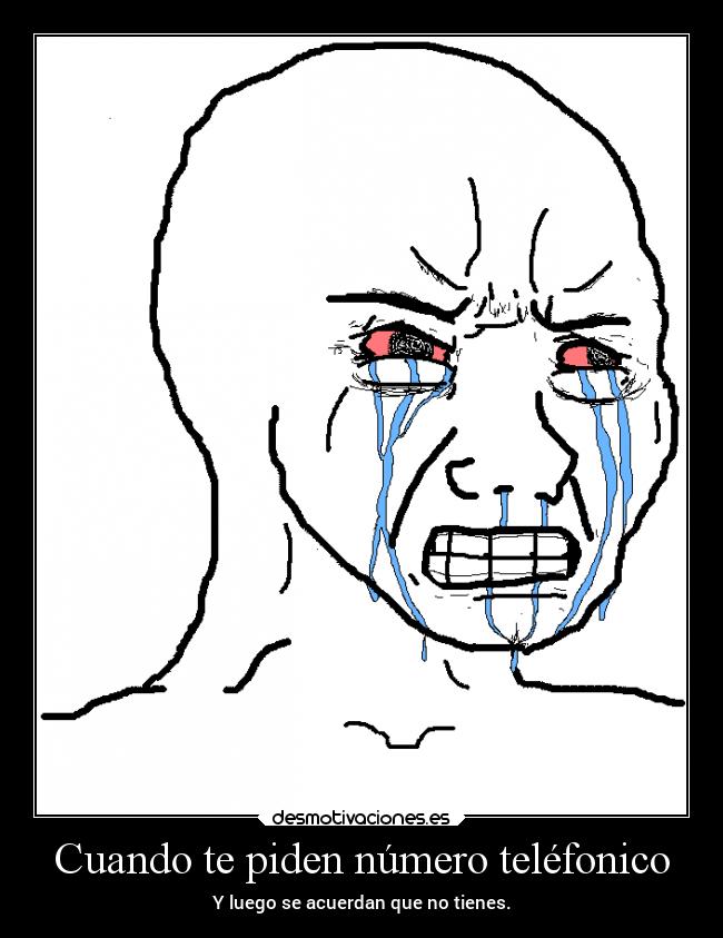 Cuando te piden número teléfonico - Y luego se acuerdan que no tienes.