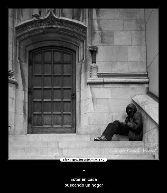 - - Estar en casa
buscando un hogar