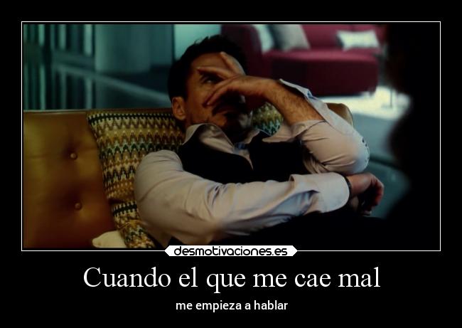 Cuando el que me cae mal -