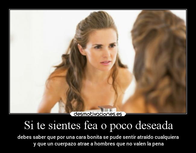 Si te sientes fea o poco deseada -
