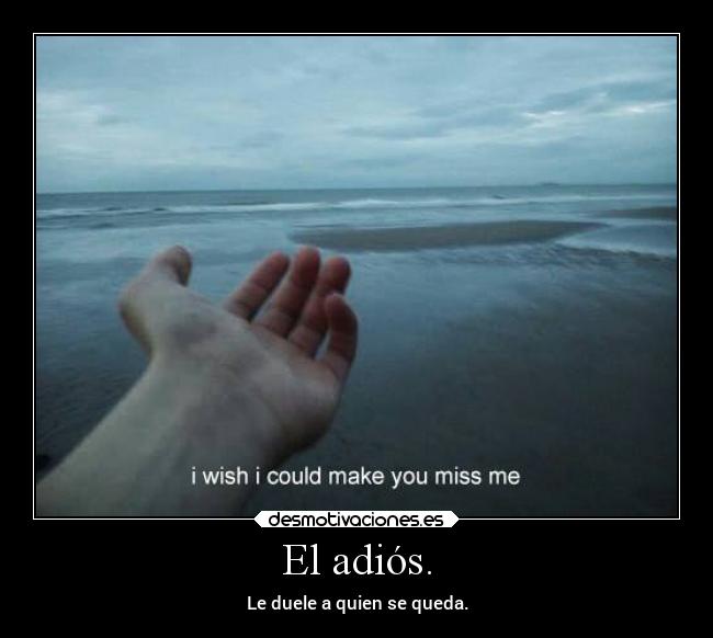 El adiós. - Le duele a quien se queda.