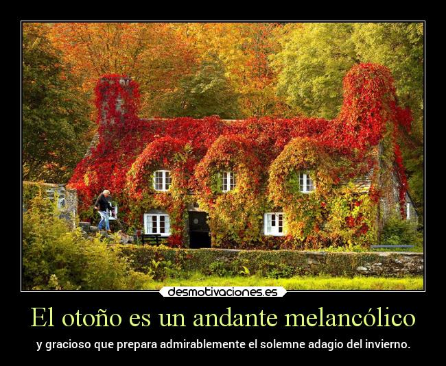 El otoño es un andante melancólico - y gracioso que prepara admirablemente el solemne adagio del invierno.