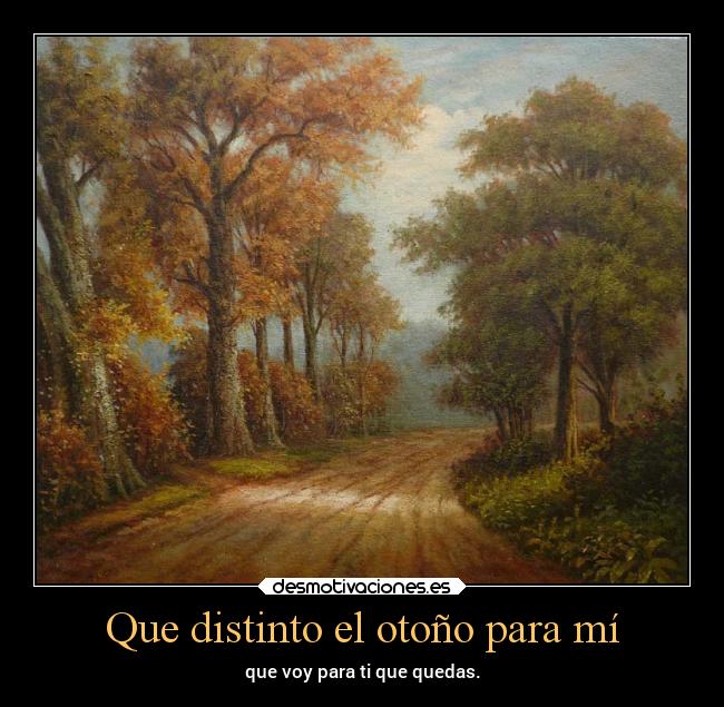 Que distinto el otoño para mí - que voy para ti que quedas.