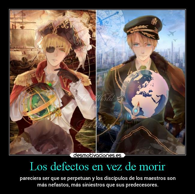Los defectos en vez de morir - pareciera ser que se perpetuan y los discípulos de los maestros son
más nefastos, más siniestros que sus predecesores.